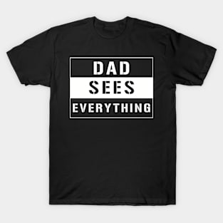 Dad sees everything design! T-Shirt